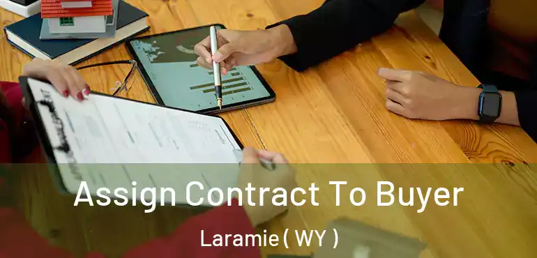Assign Contract To Buyer Laramie ( WY )