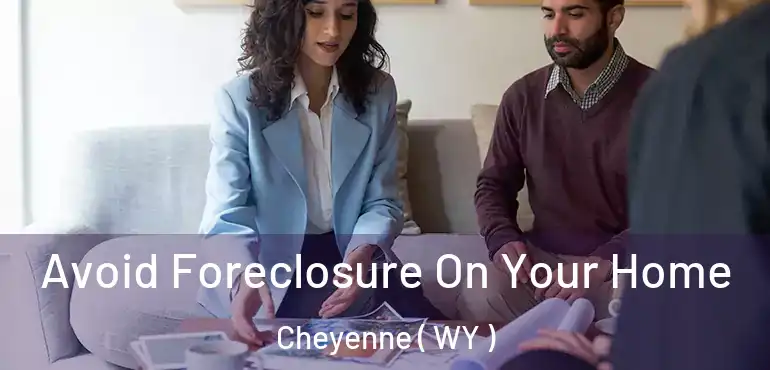  Avoid Foreclosure On Your Home Cheyenne ( WY )