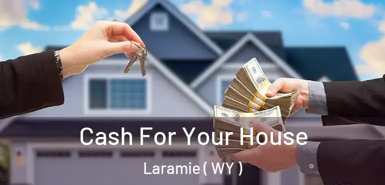 Cash For Your House Laramie ( WY )