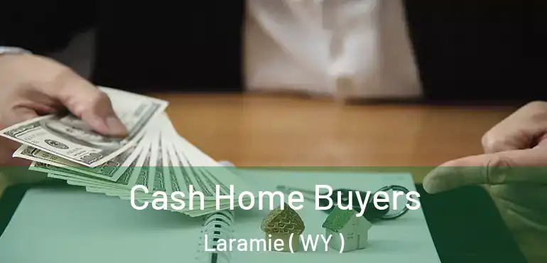 Cash Home Buyers Laramie ( WY )