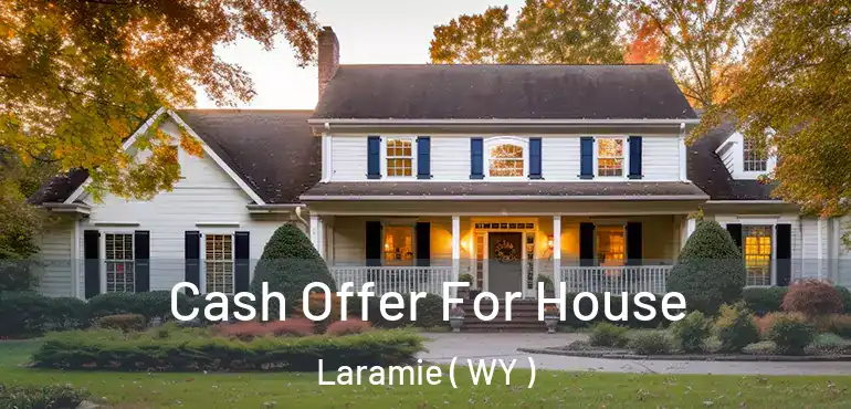 Cash Offer For House Laramie ( WY )