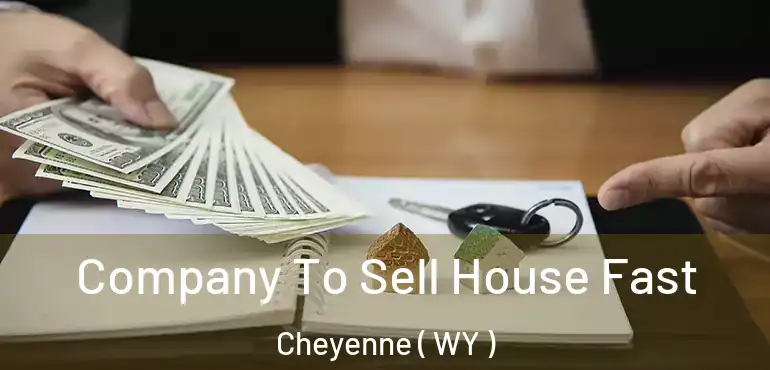  Company To Sell House Fast Cheyenne ( WY )