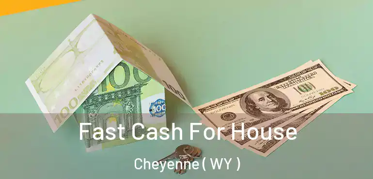 Fast Cash For House Cheyenne ( WY )