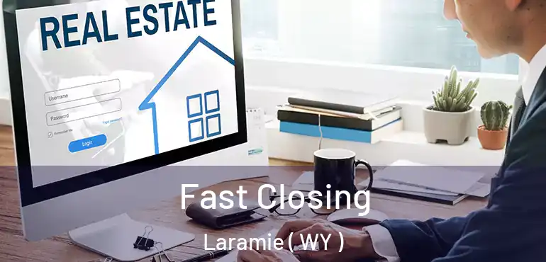  Fast Closing Laramie ( WY )
