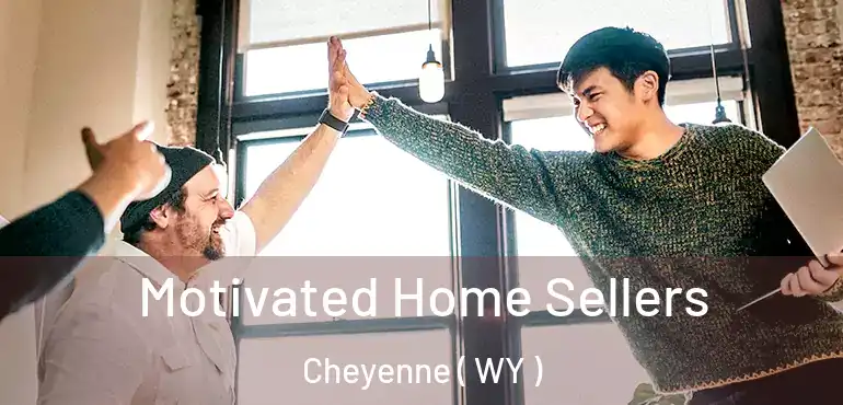  Motivated Home Sellers Cheyenne ( WY )