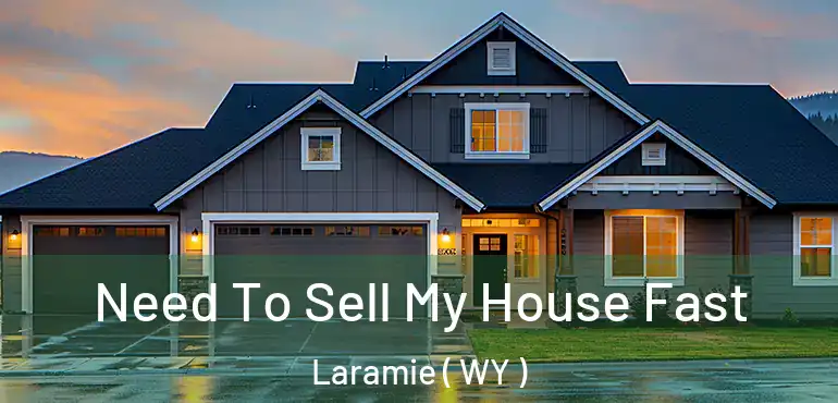  Need To Sell My House Fast Laramie ( WY )