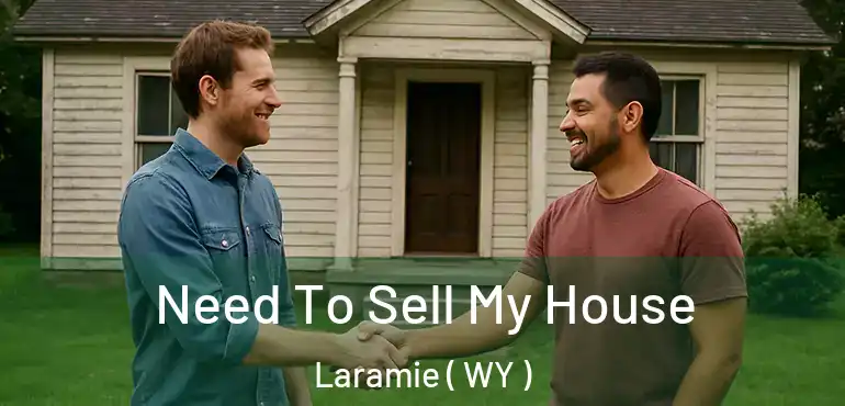  Need To Sell My House Laramie ( WY )