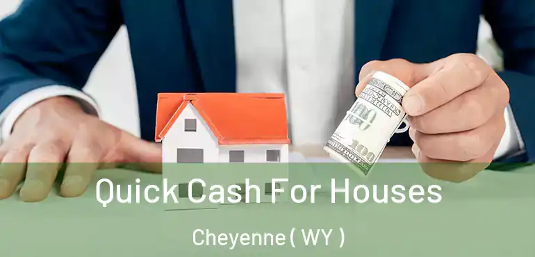 Quick Cash For Houses Cheyenne ( WY )