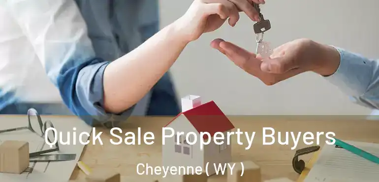  Quick Sale Property Buyers Cheyenne ( WY )