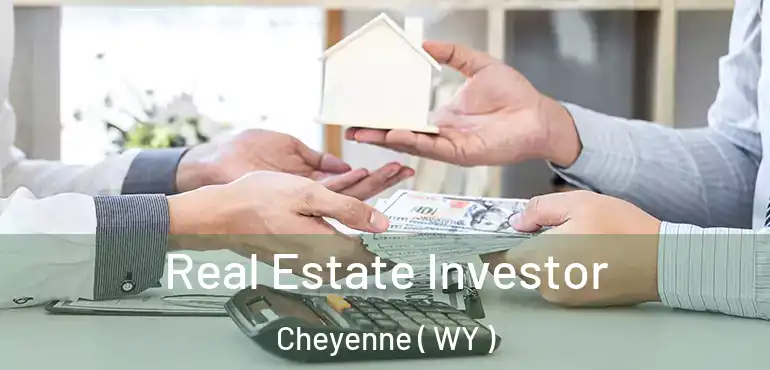 Real Estate Investor Cheyenne ( WY )