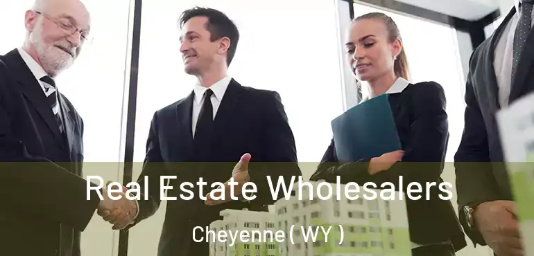 Real Estate Wholesalers Cheyenne ( WY )