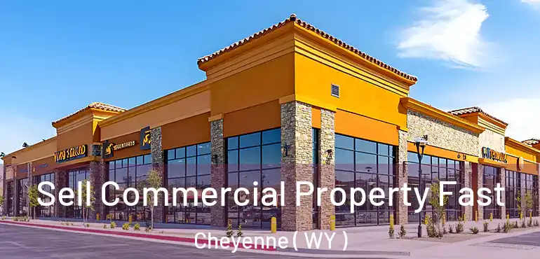  Sell Commercial Property Fast Cheyenne ( WY )