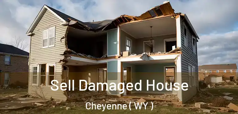  Sell Damaged House Cheyenne ( WY )
