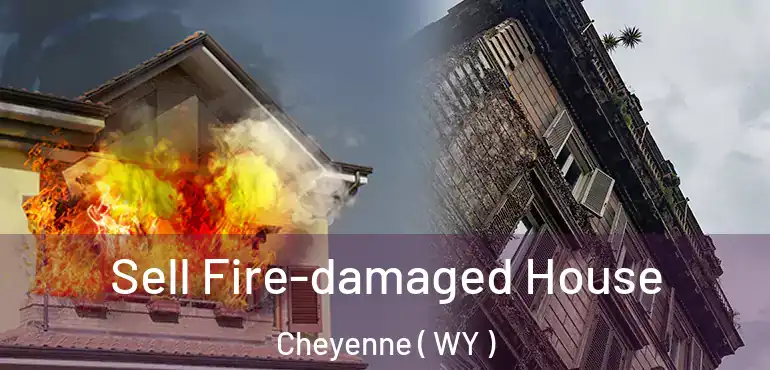 Sell Fire-damaged House Cheyenne ( WY )