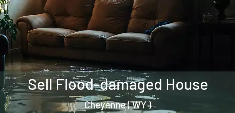  Sell Flood-damaged House Cheyenne ( WY )