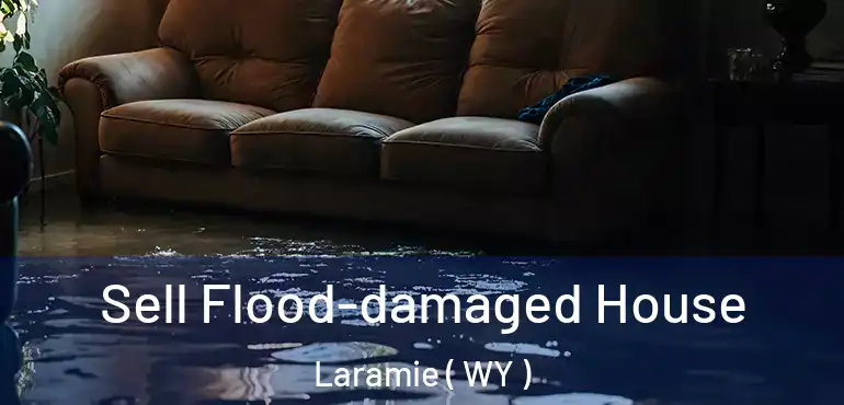 Sell Flood-damaged House Laramie ( WY )