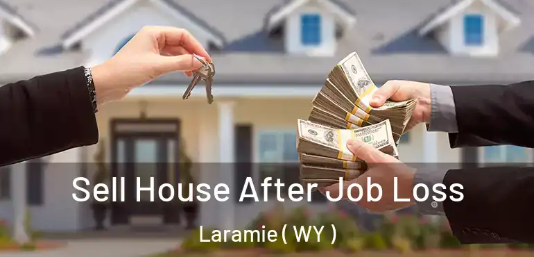  Sell House After Job Loss Laramie ( WY )