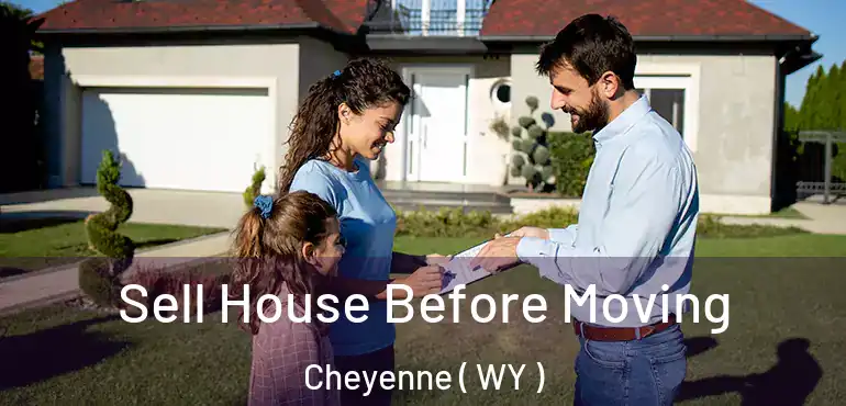  Sell House Before Moving Cheyenne ( WY )