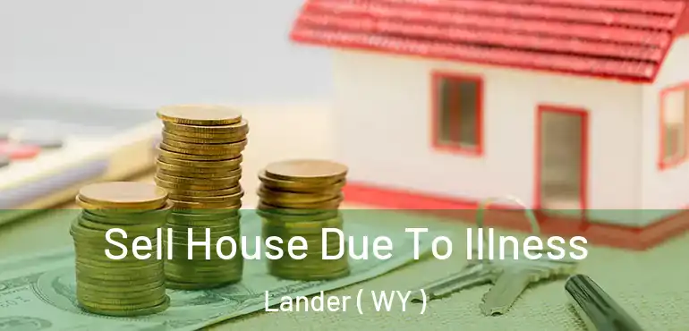  Sell House Due To Illness Lander ( WY )