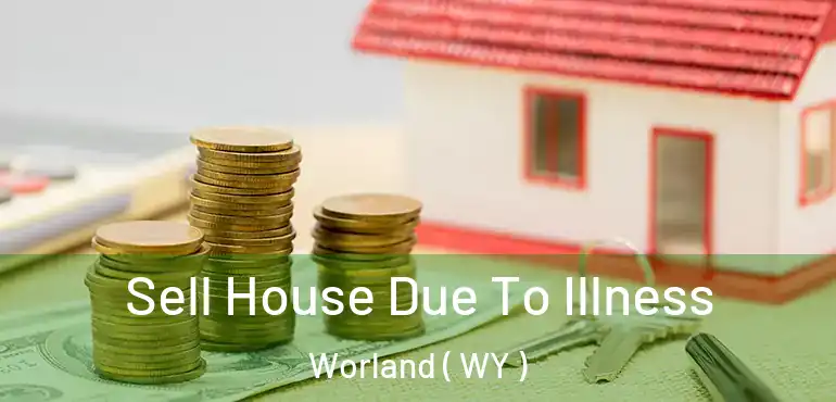  Sell House Due To Illness Worland ( WY )