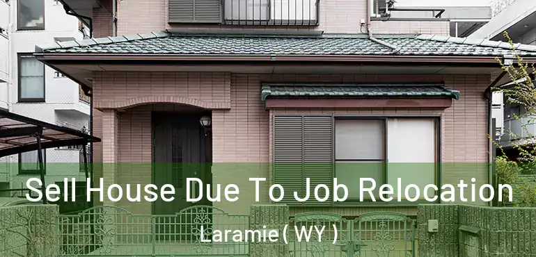 Sell House Due To Job Relocation Laramie ( WY )