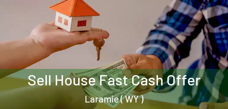  Sell House Fast Cash Offer Laramie ( WY )