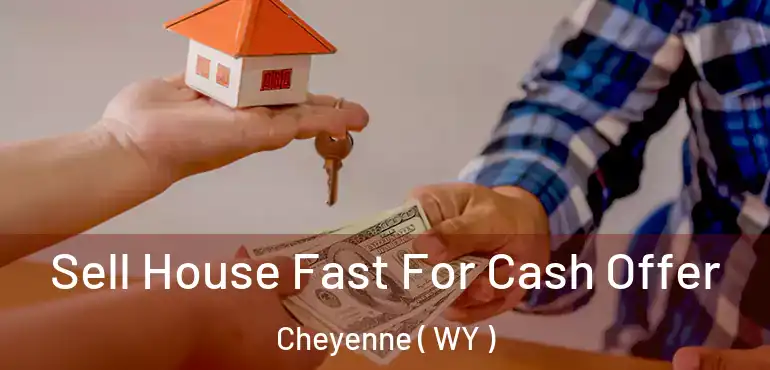  Sell House Fast For Cash Offer Cheyenne ( WY )
