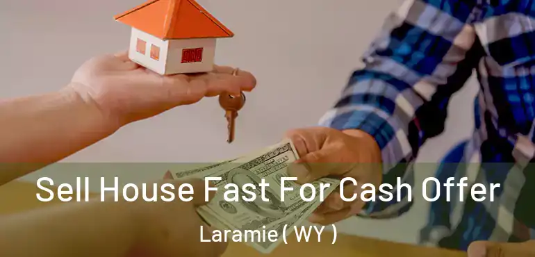  Sell House Fast For Cash Offer Laramie ( WY )