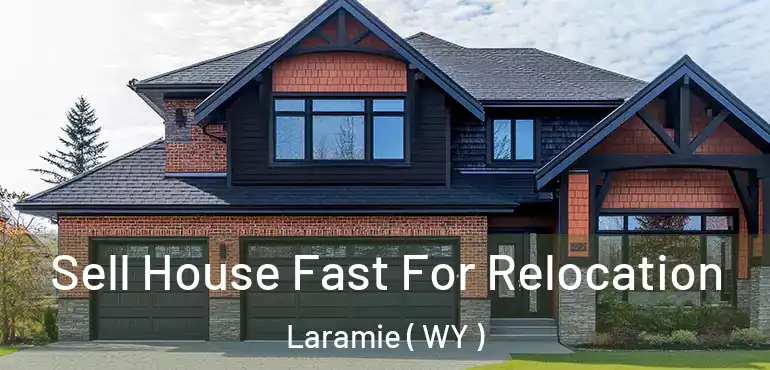  Sell House Fast For Relocation Laramie ( WY )