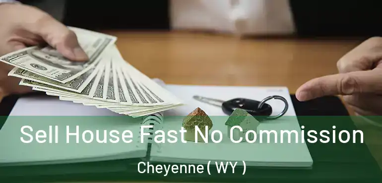 Sell House Fast No Commission Cheyenne ( WY )