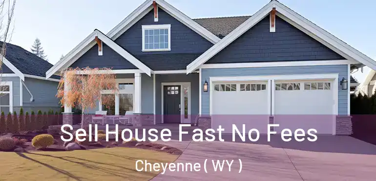  Sell House Fast No Fees Cheyenne ( WY )