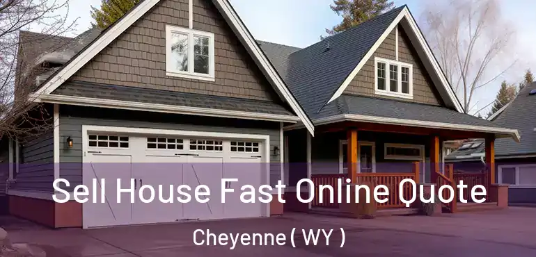  Sell House Fast Online Quote Cheyenne ( WY )