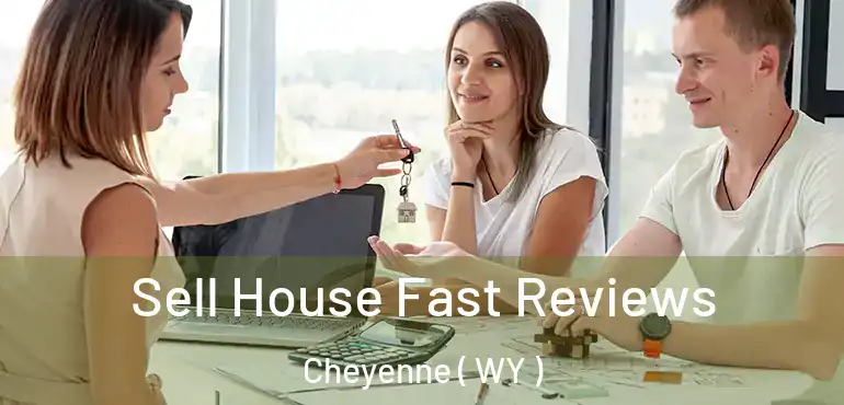  Sell House Fast Reviews Cheyenne ( WY )