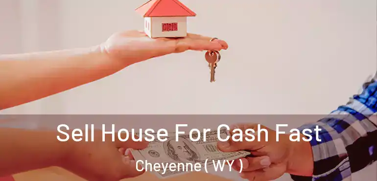 Sell House For Cash Fast Cheyenne ( WY )