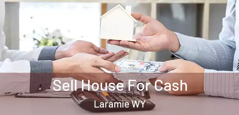 Sell House For Cash Laramie WY