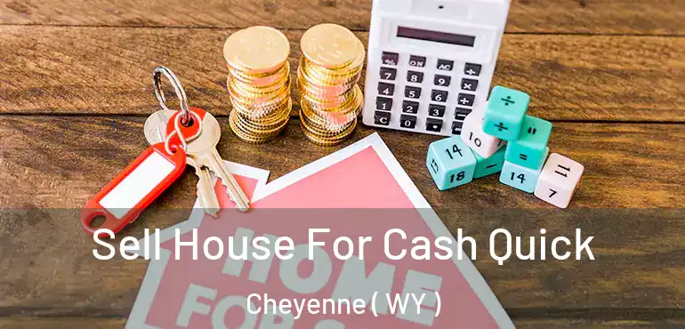  Sell House For Cash Quick Cheyenne ( WY )