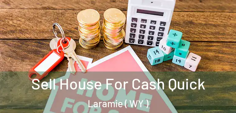  Sell House For Cash Quick Laramie ( WY )