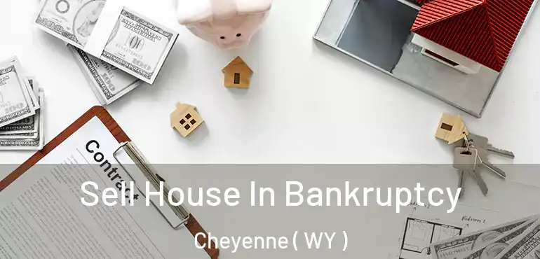Sell House In Bankruptcy Cheyenne ( WY )
