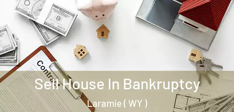  Sell House In Bankruptcy Laramie ( WY )