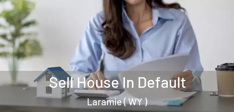  Sell House In Default Laramie ( WY )