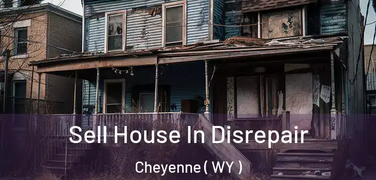  Sell House In Disrepair Cheyenne ( WY )