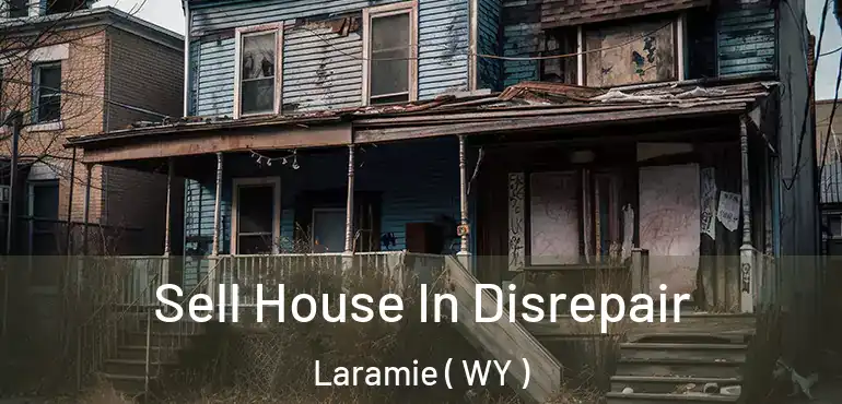  Sell House In Disrepair Laramie ( WY )