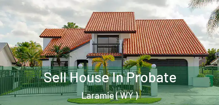  Sell House In Probate Laramie ( WY )