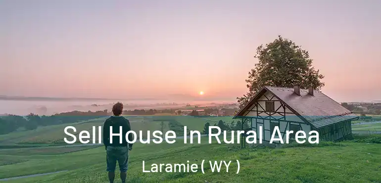 Sell House In Rural Area Laramie ( WY )