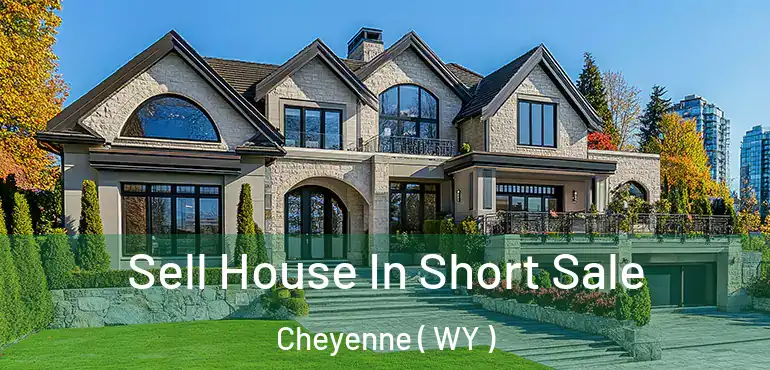  Sell House In Short Sale Cheyenne ( WY )
