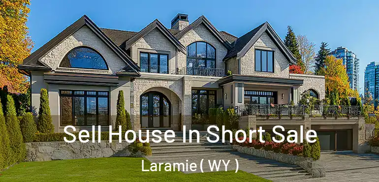  Sell House In Short Sale Laramie ( WY )