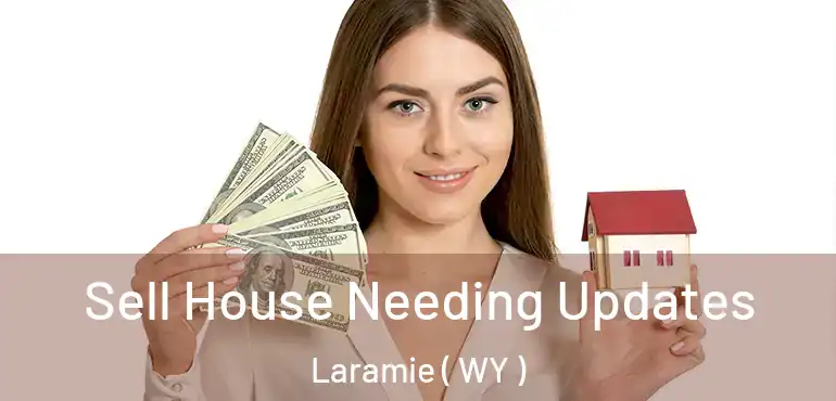 Sell House Needing Updates Laramie ( WY )