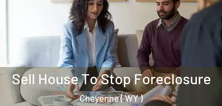  Sell House To Stop Foreclosure Cheyenne ( WY )