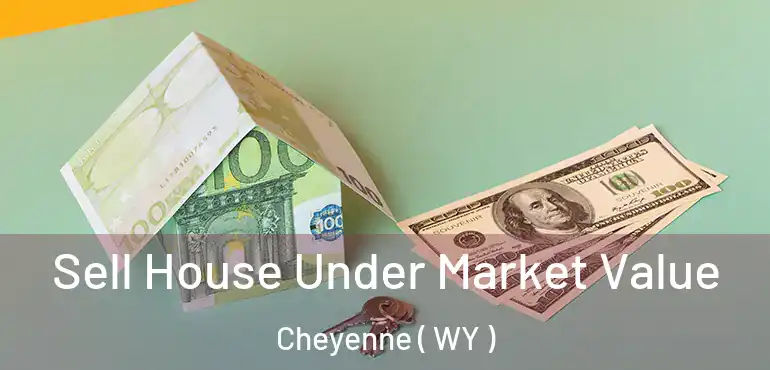  Sell House Under Market Value Cheyenne ( WY )