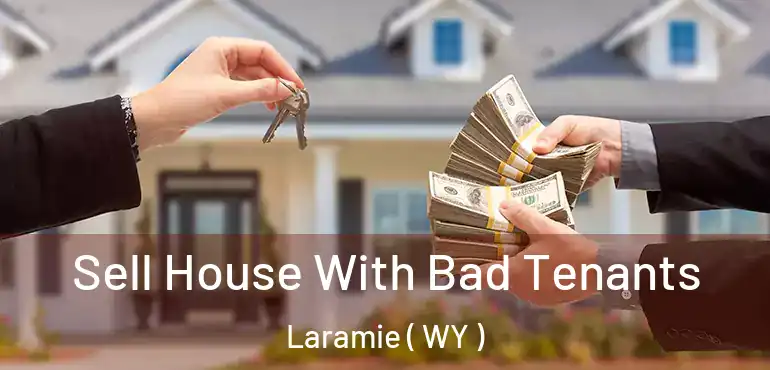 Sell House With Bad Tenants Laramie ( WY )